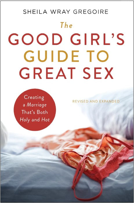 Front cover of The Good Girl's Guide to Great Sex by Sheila Wray Gregoire.