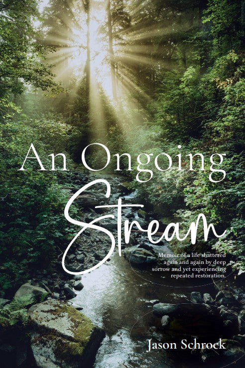 Stream flowing through a forest with sunlight filtering through the trees, book cover of 'An Ongoing Stream' by Jason Schroek.