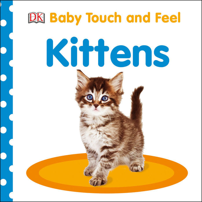 Front cover of Baby Touch and Feel: Kittens by DK.
