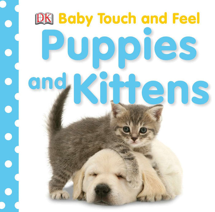 Front cover of Baby Touch and Feel: Puppies and Kittens by DK.