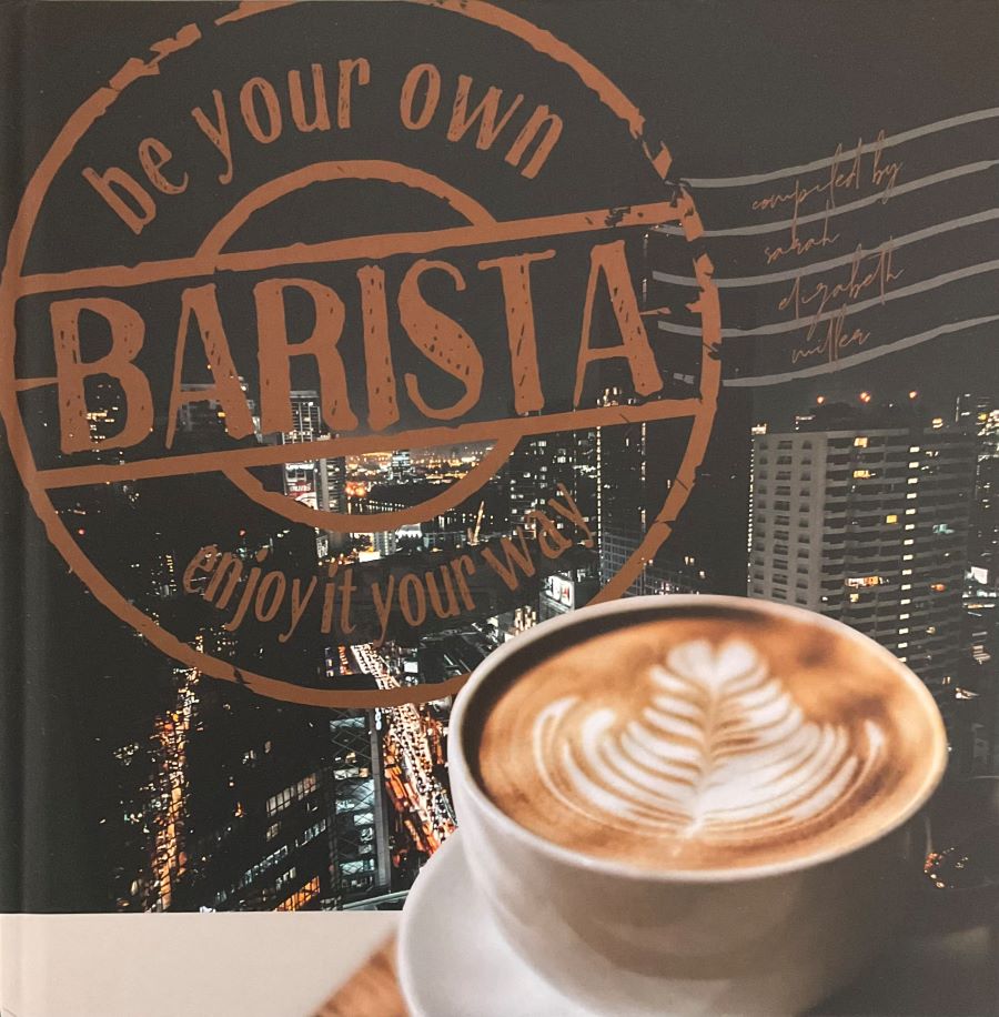 Front cover of Be Your Own Barista: Enjoy it your way.