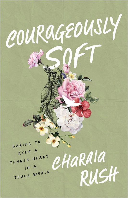 Front cover of Courageously Soft by Charaia Rush.