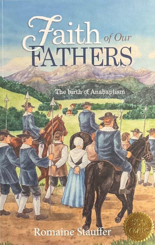 Front cover of Faith of Our Fathers: The birth of Anabaptism by Romaine Stauffer.