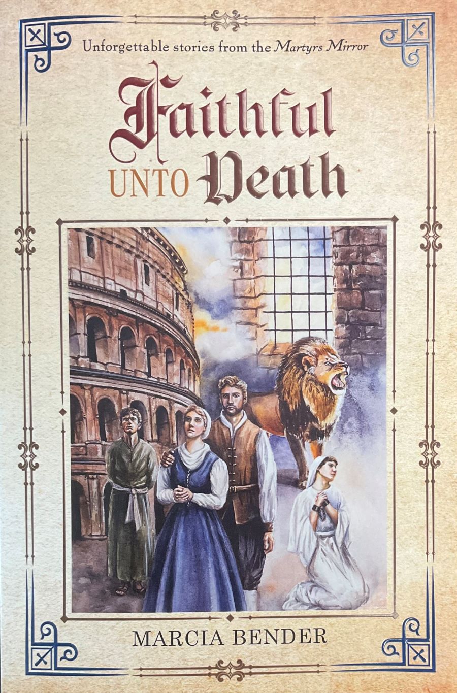 Front cover of Faithful Unto Death: Unforgettable stories from the Martyrs Mirror, by Marcia Bender.