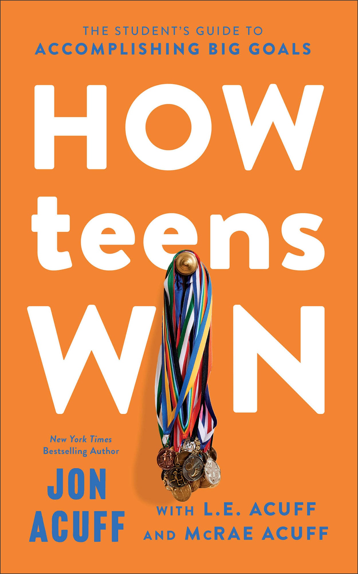 Front cover of How Teens Win: The Student's Guide to Accomplishing Big Goals by Jon Acuff with L. E. Acuff and McRae Acuff.