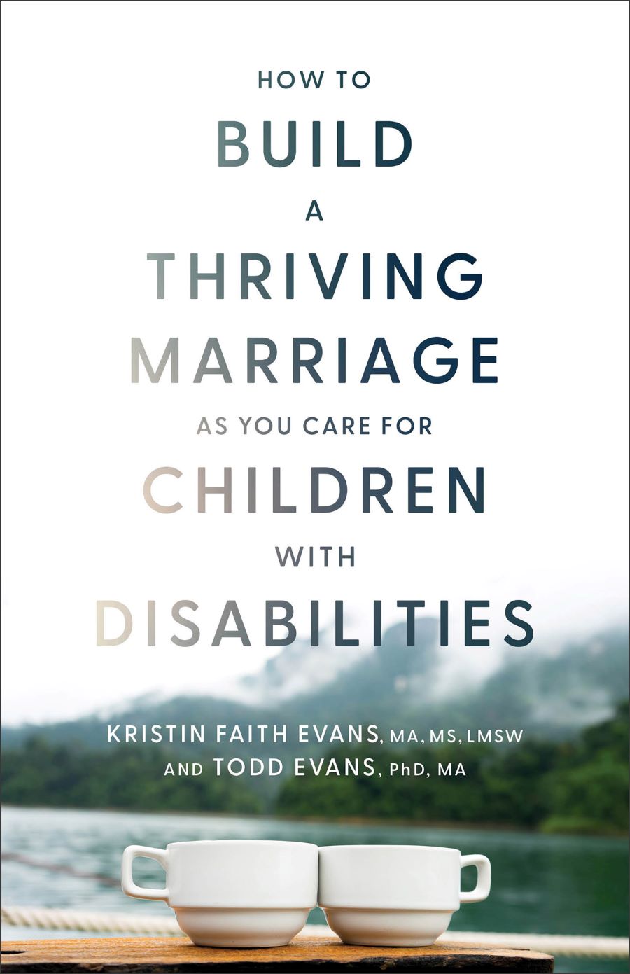 Front cover of How to Build a Thriving Marriage As You Care For Children With Disabilities by Kristin Faith Evans and Todd Evans.