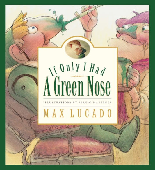 Front cover of If Only I Had A Green Nose by Max Lucado.