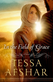 Front cover of In the Field of Grace by Tessa Afshar.
