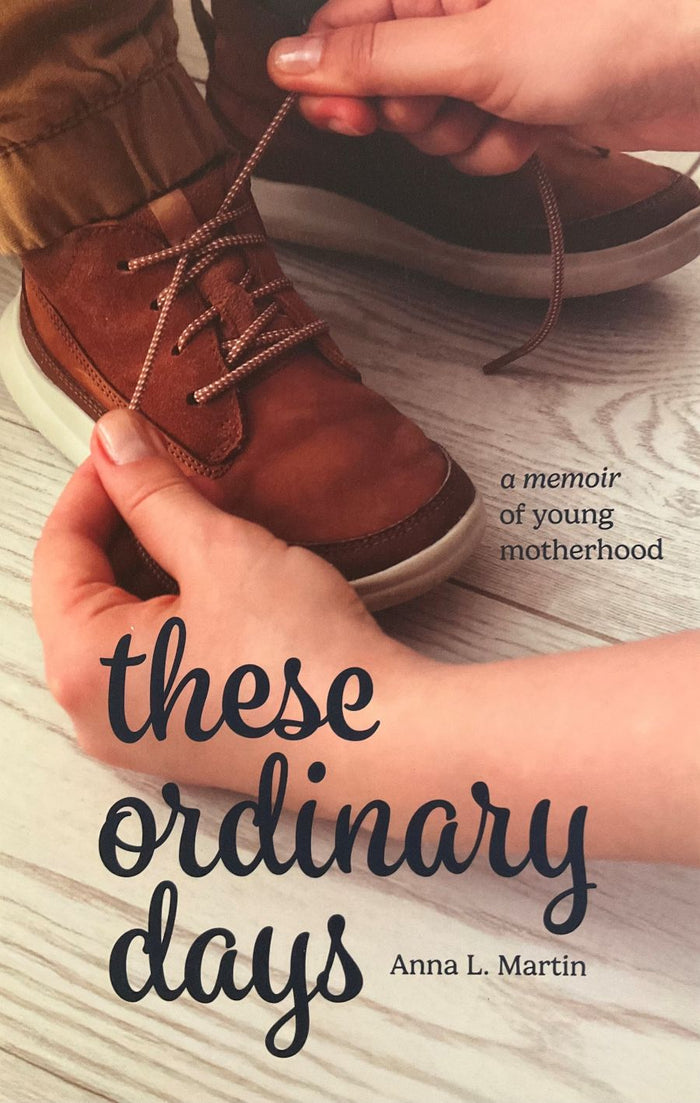 Book cover of 'These Ordinary Days' by Anna L. Martin with a hand tying a brown shoe.
